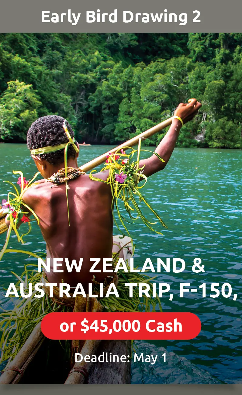 Early Bird 2 Prize: New Zealand & Australia Trip, F-150, or $45,000 cash - Deadline May 1